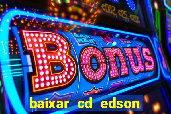 baixar cd edson gomes as melhores